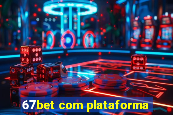 67bet com plataforma